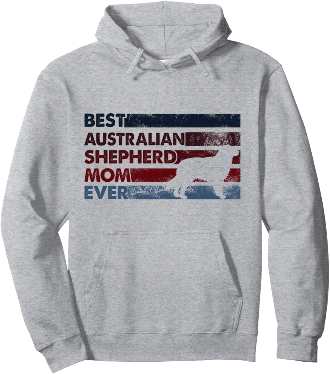 Best Dog Mom Ever – Mutter Australian Shepherd Pullover Hoodie