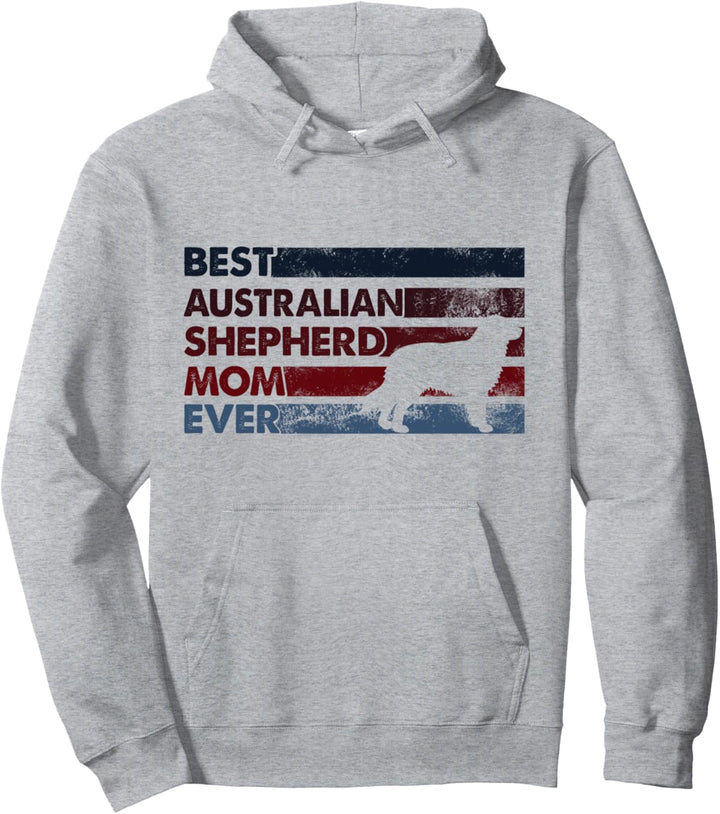 Best Dog Mom Ever – Mutter Australian Shepherd Pullover Hoodie
