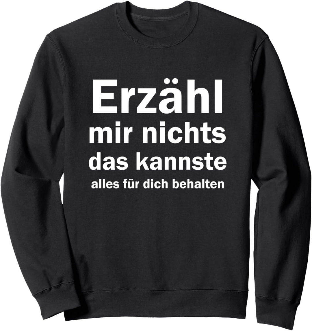 Erzähl mir nichts das kannste alles für dich behalten Sweatshirt