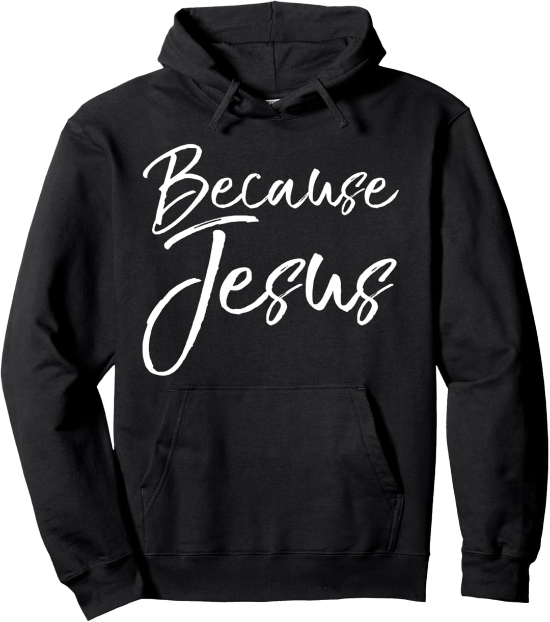 Christian Quote Gifts Faith in Christ Saying Because Jesus Pullover Hoodie
