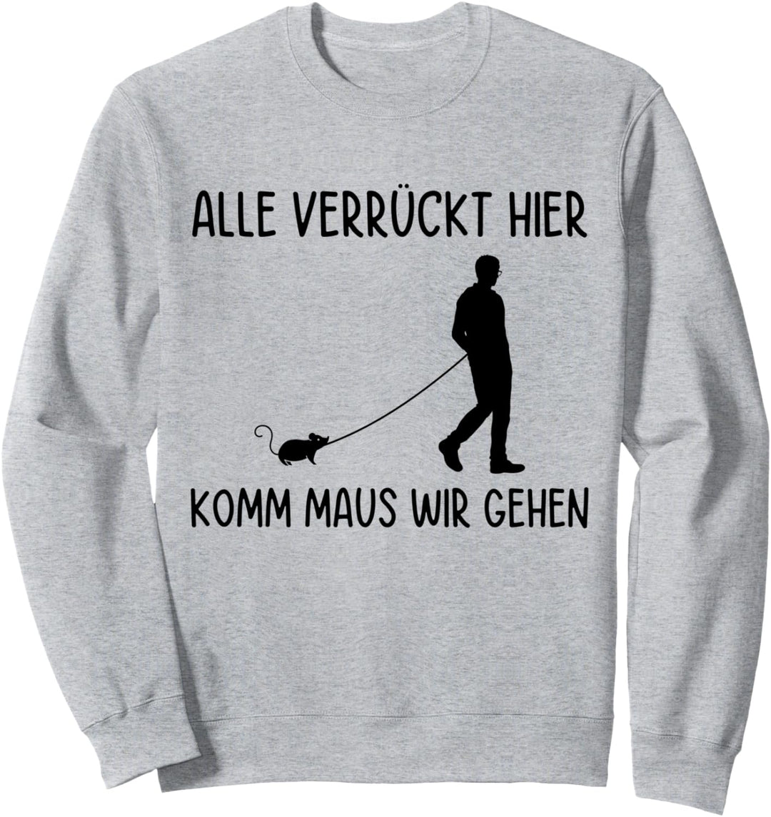 Alle Verrückt Hier Komm Maus Wir Gehen Lustiges Haustier Sweatshirt