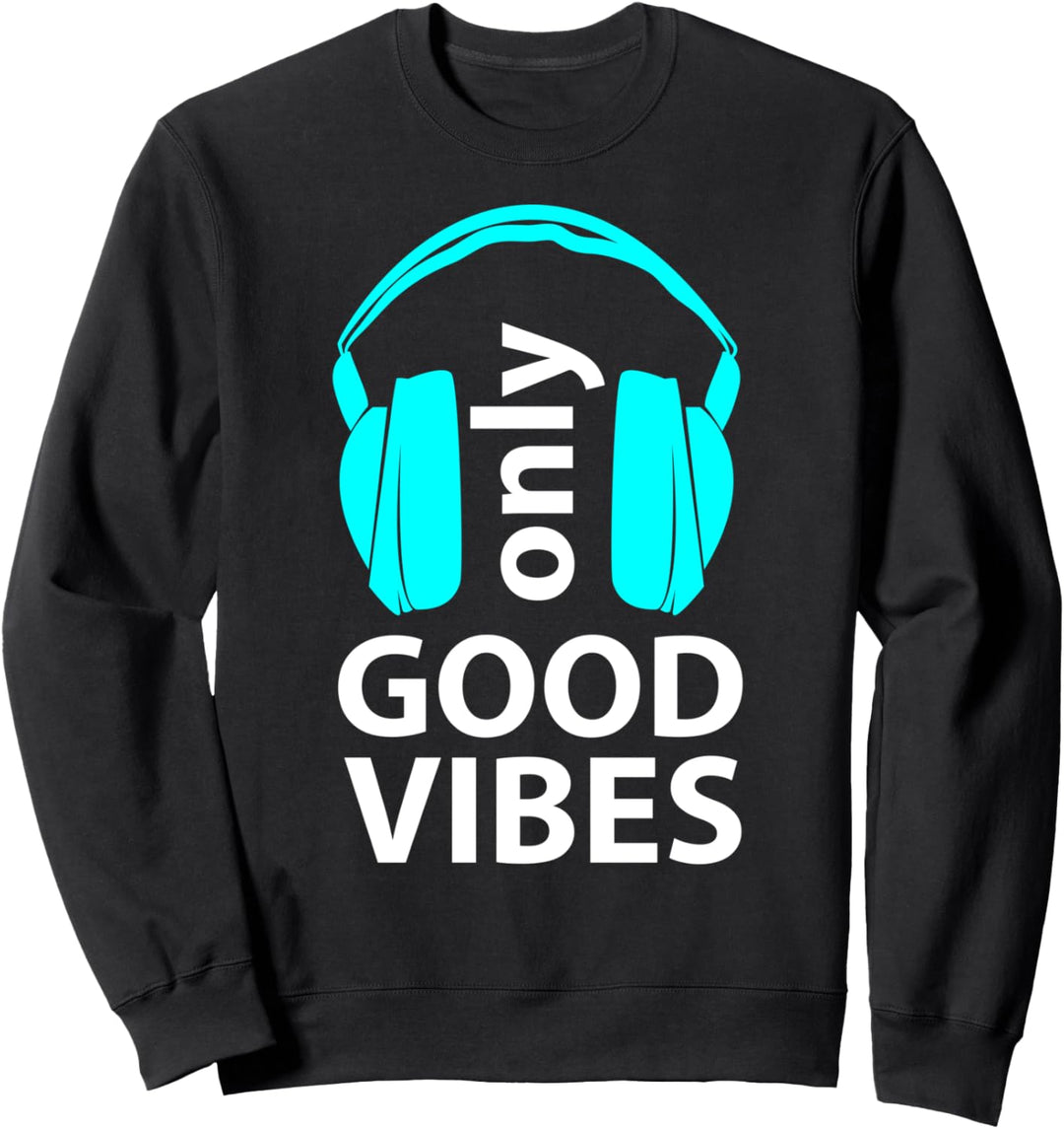 Only Good Vibes Headphones Music Lover Graphic Sweatshirt