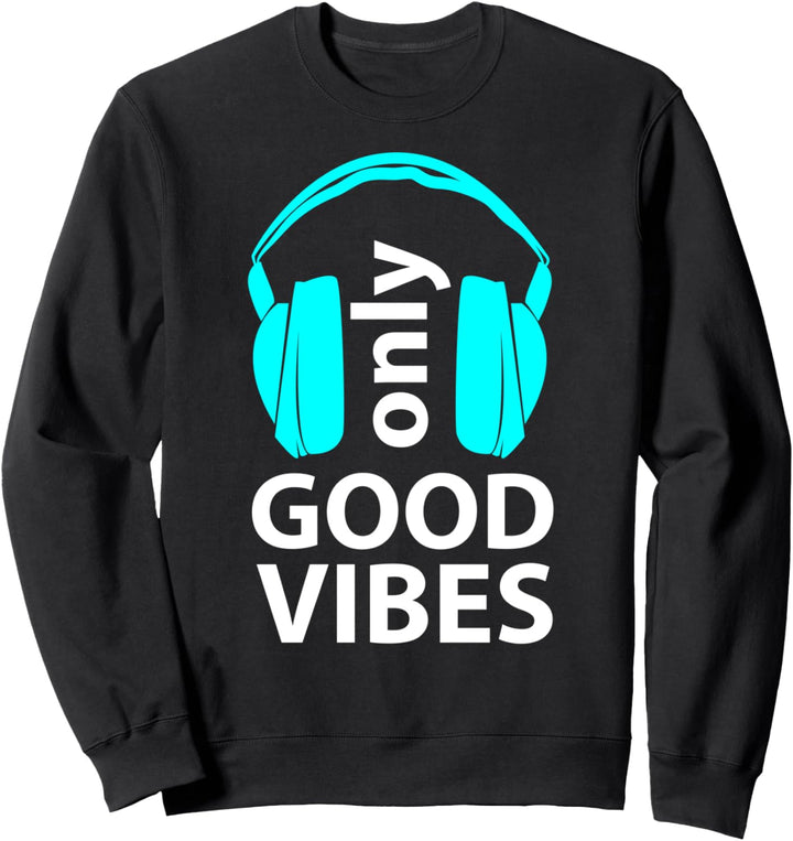Only Good Vibes Headphones Music Lover Graphic Sweatshirt