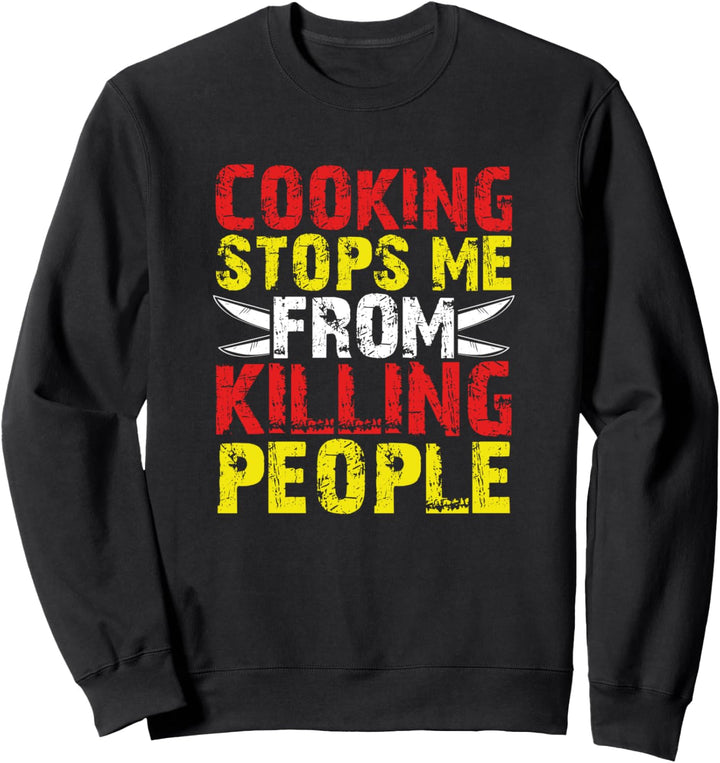 Bakeaholic Baker Gift Cooking Stops Me From Killing People Sweatshirt