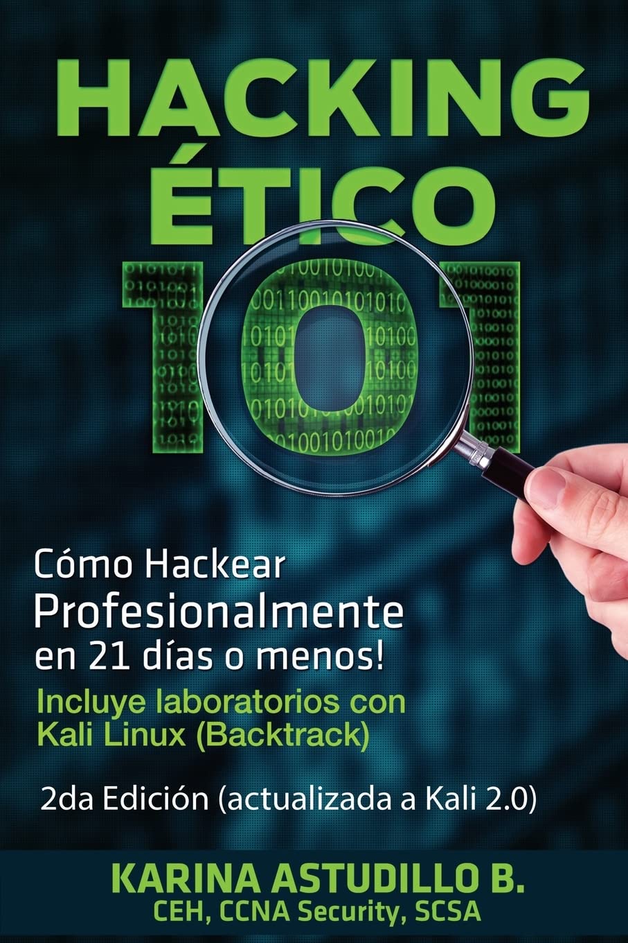 Hacking Etico 101 - Cómo hackear profesionalmente en 21 días o menos!: 2da Edición. Revisada y Actua