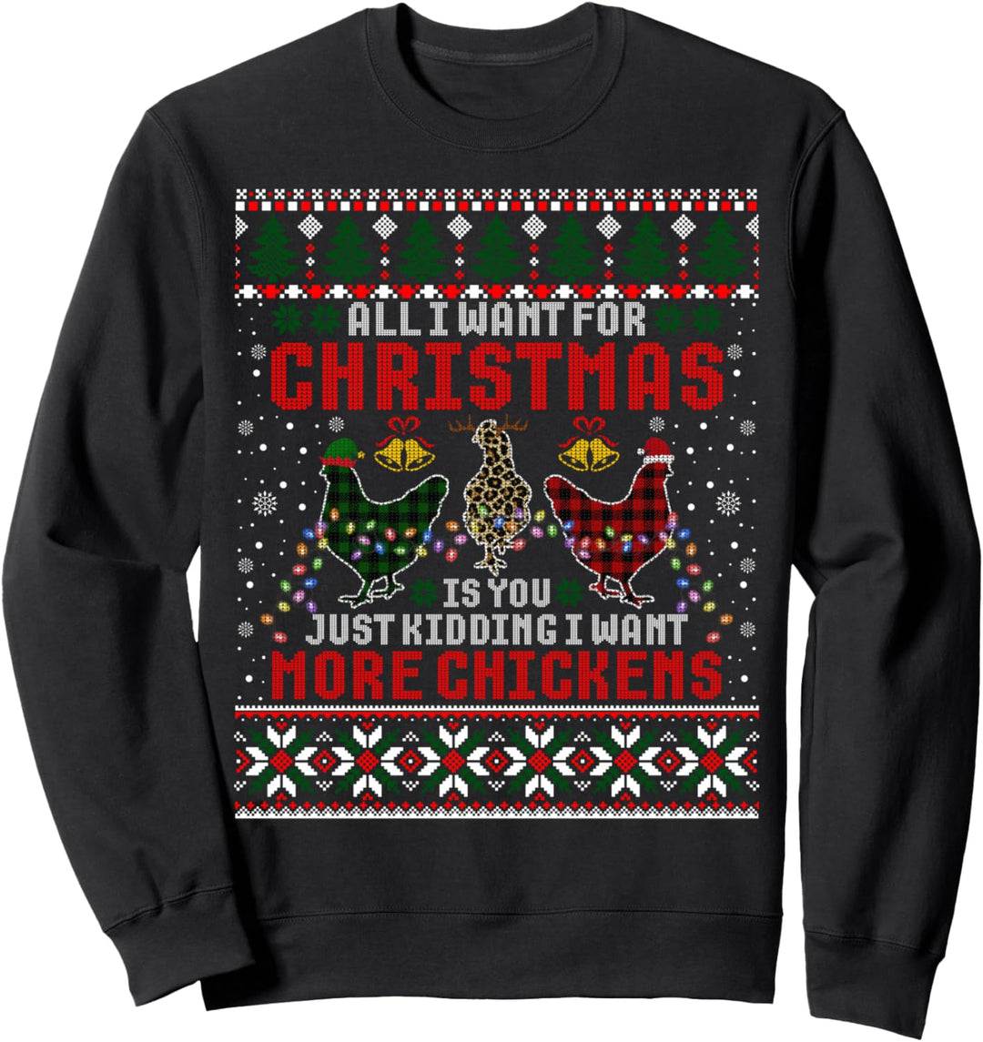"I Want For Christmas Is More Chickens Ugly Xmas Sweater Sweatshirt