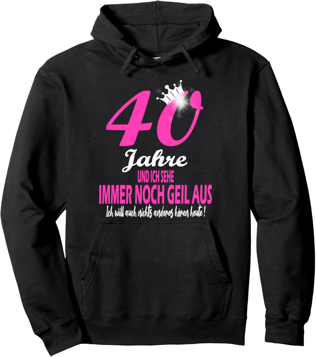 Ich sehe immer noch geil aus Geburtstag Spruch 40 Jahre Pullover Hoodie