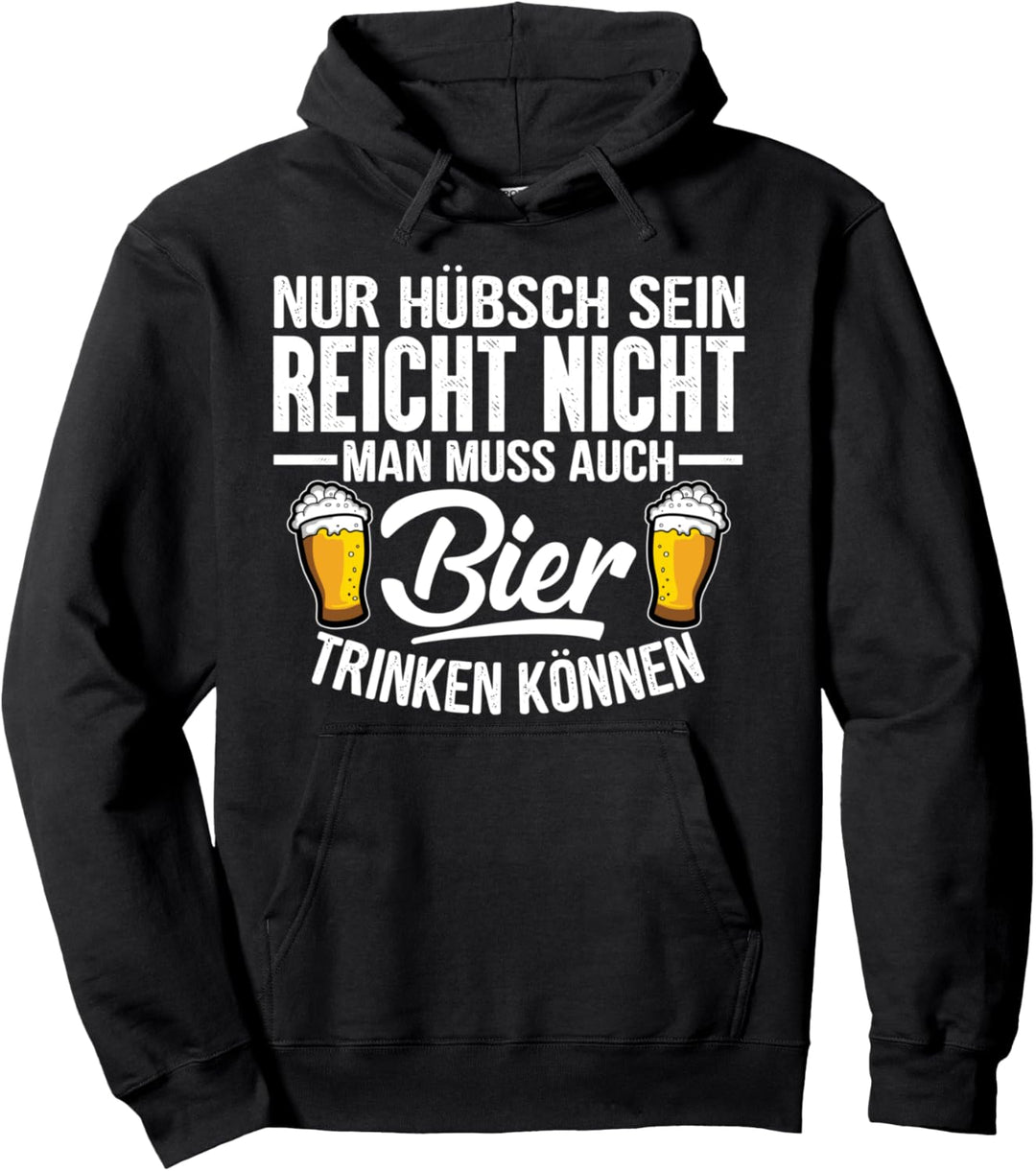 Nur Hübsch Sein Reicht Nicht Man Muss Auch Bier Trinken Pullover Hoodie
