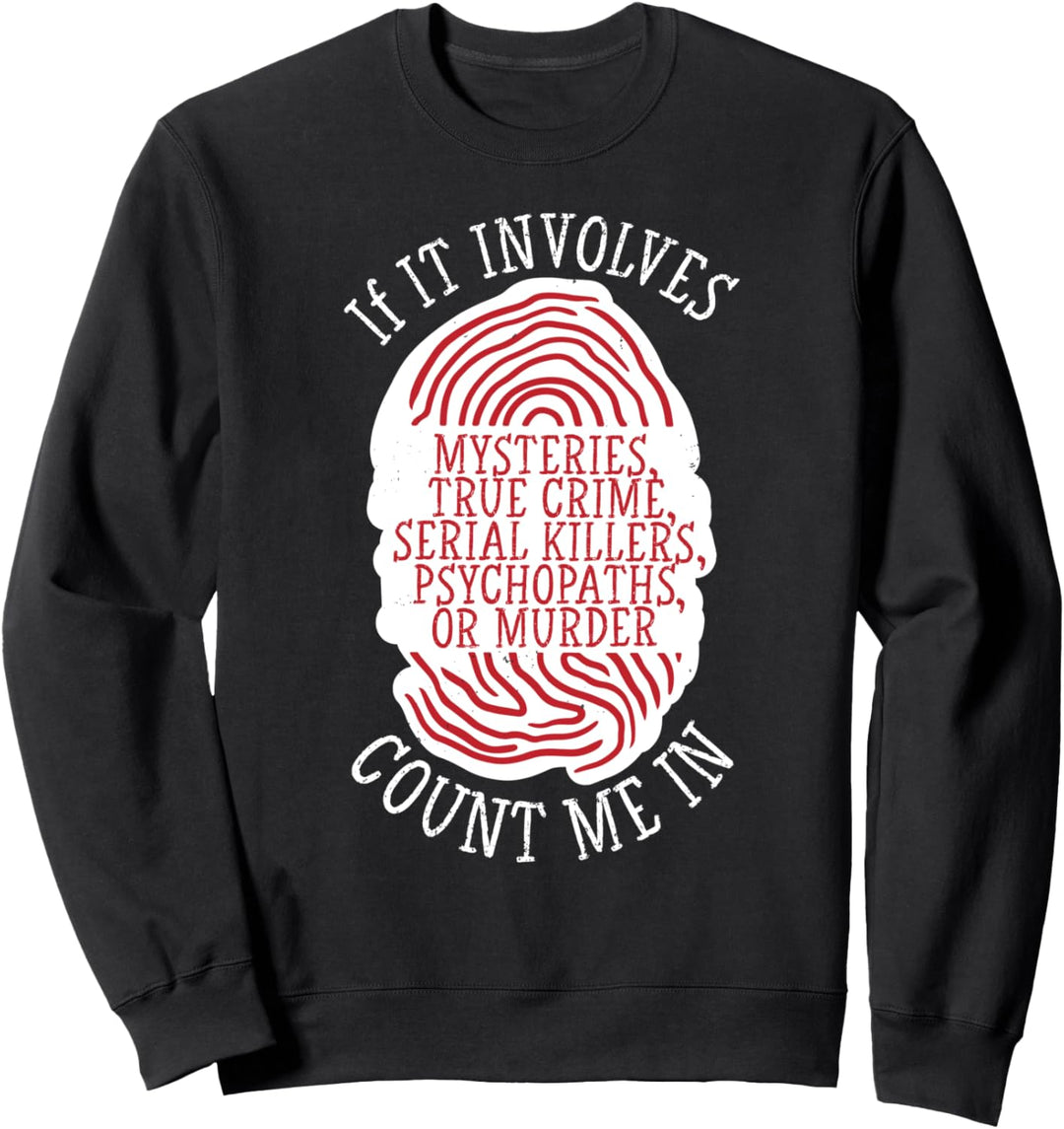 If it involves Mysteries and True Crime Count me in Sweatshirt
