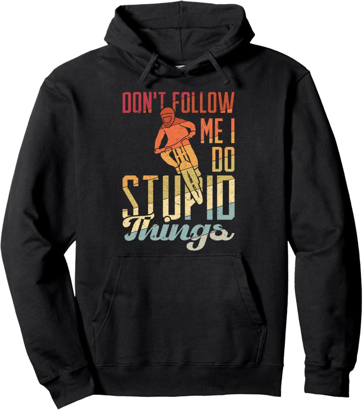 Mountainbike MTB Downhill DON'T FOLLOW ME I DO STUPID THINGS Pullover Hoodie