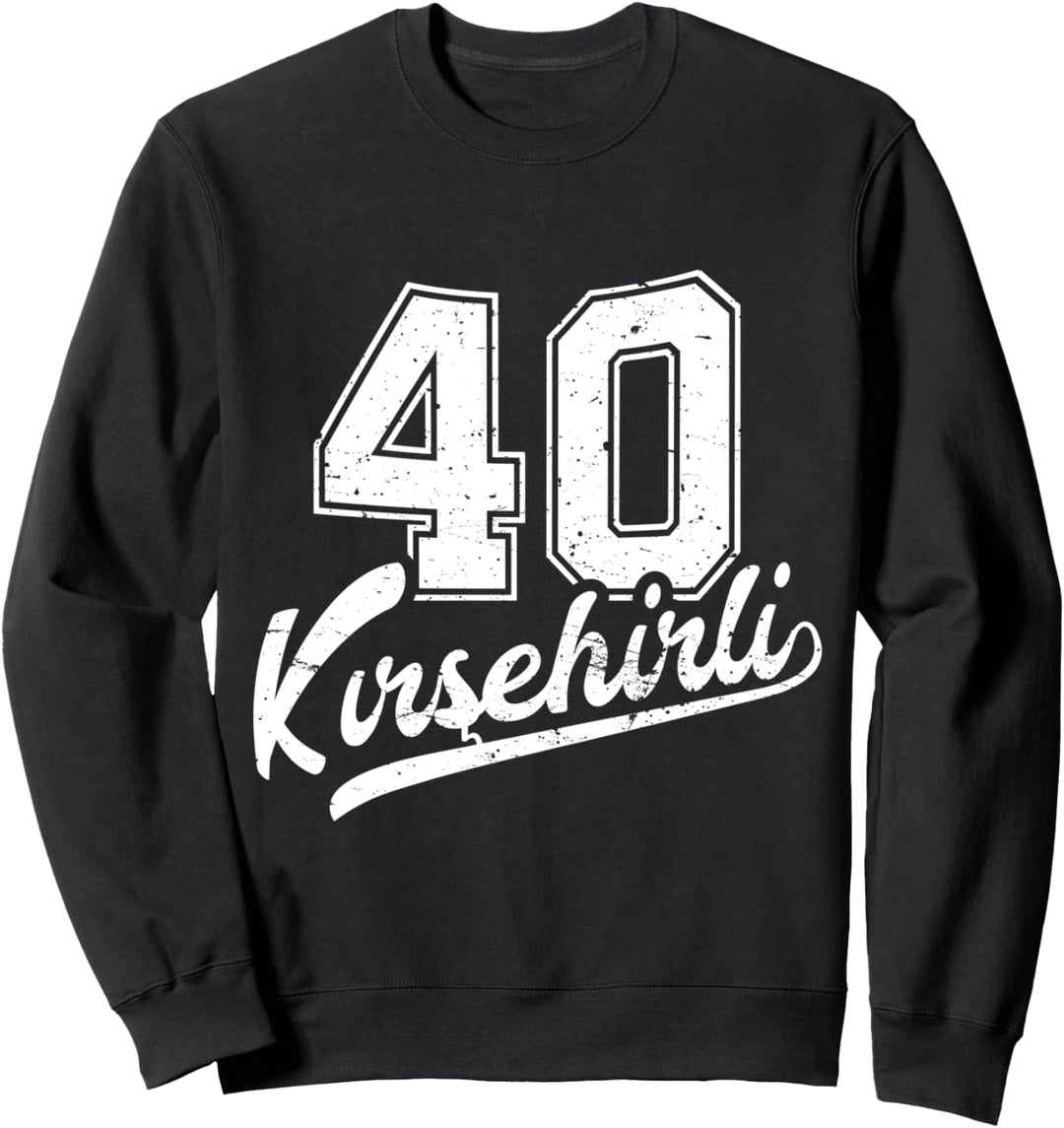 Kirsehirli 40 Memleket Türkiye Heimat Stadt Türkei Kirsehir Sweatshirt