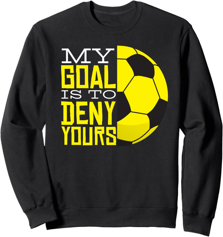 My Goal Is To Deny Yours, lustiger Fussballtorball Sweatshirt