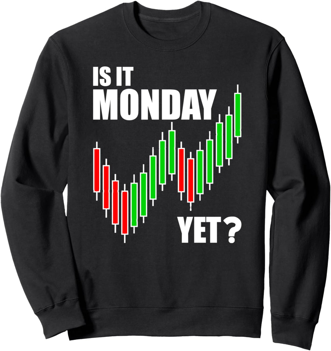 Is It Monday Yet - Funny Stock Day Market Trader Men Women Sweatshirt