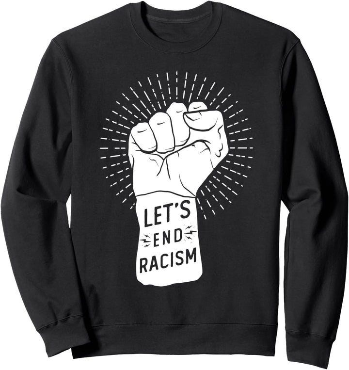 Lasst uns den Rassismus beenden Schwarze Leben sind wichtig Sweatshirt
