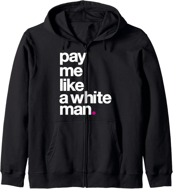 Pay Me Like A White Man Feminism Political Wage Equality Kapuzenjacke