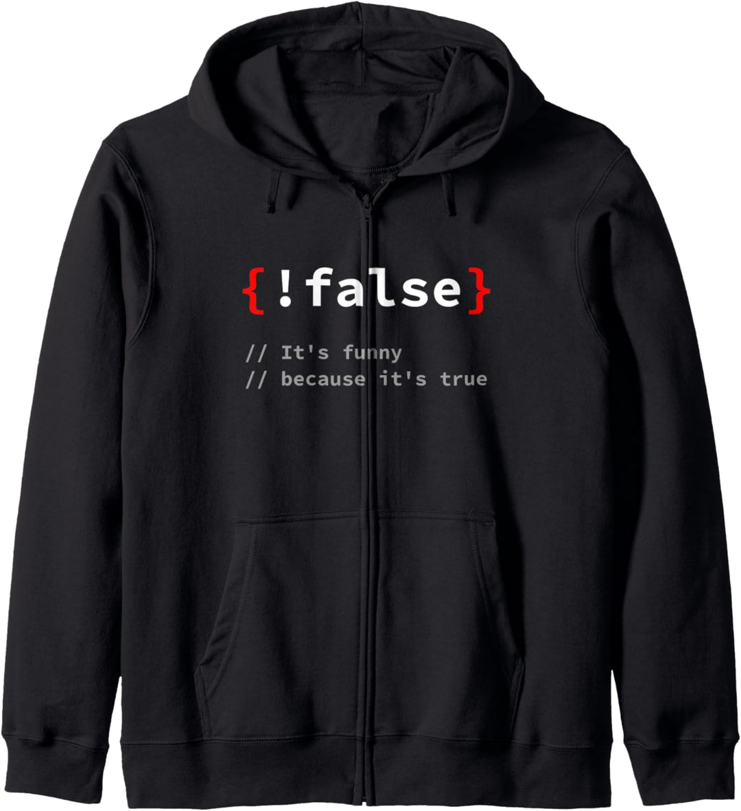 "!False, It's Funny Because It's True" Programmierer T-Shirt Kapuzenjacke