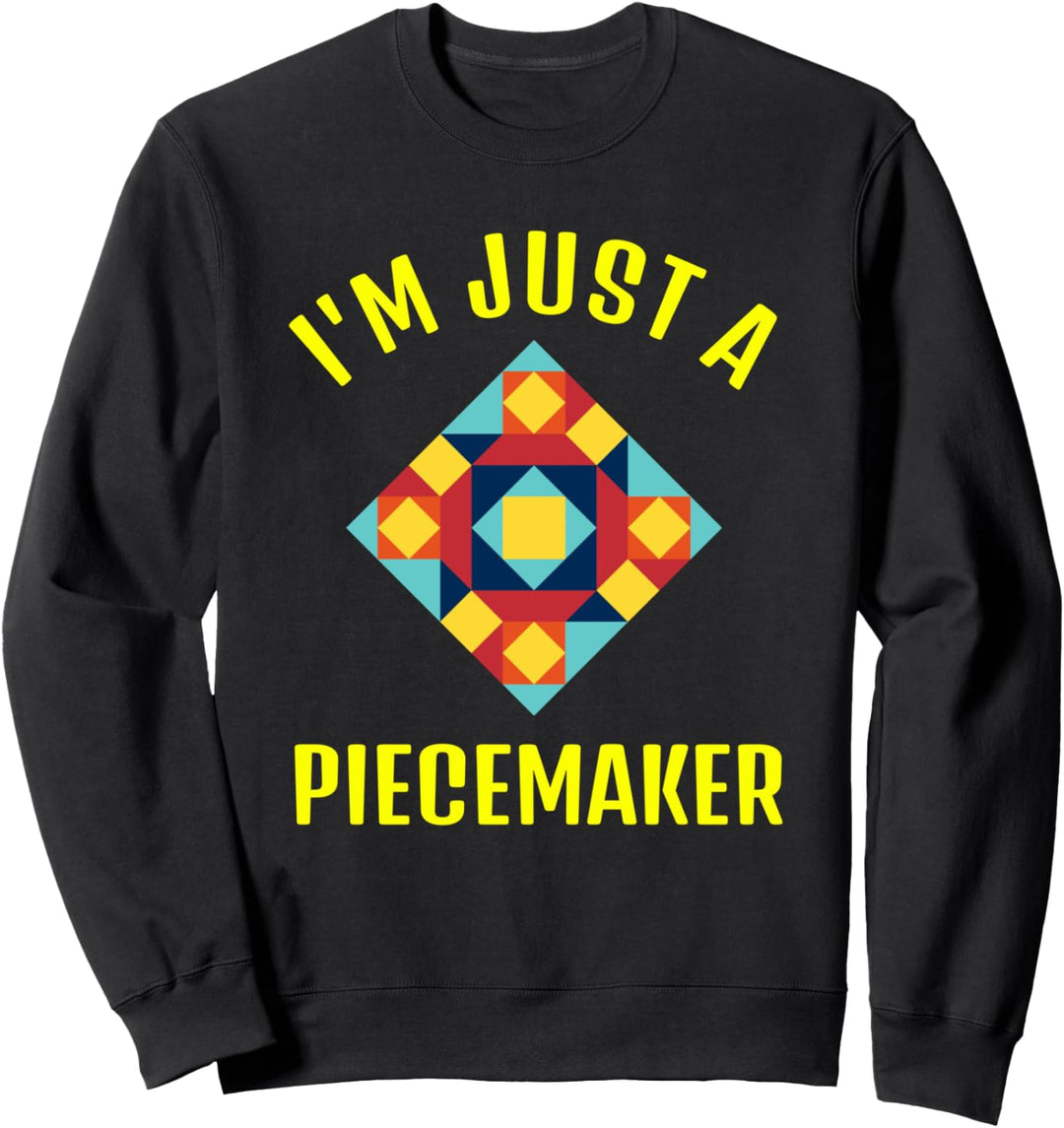 Quilting-Geschenk für Quilt-Macher - I'm Just a Piecemaker Sweatshirt