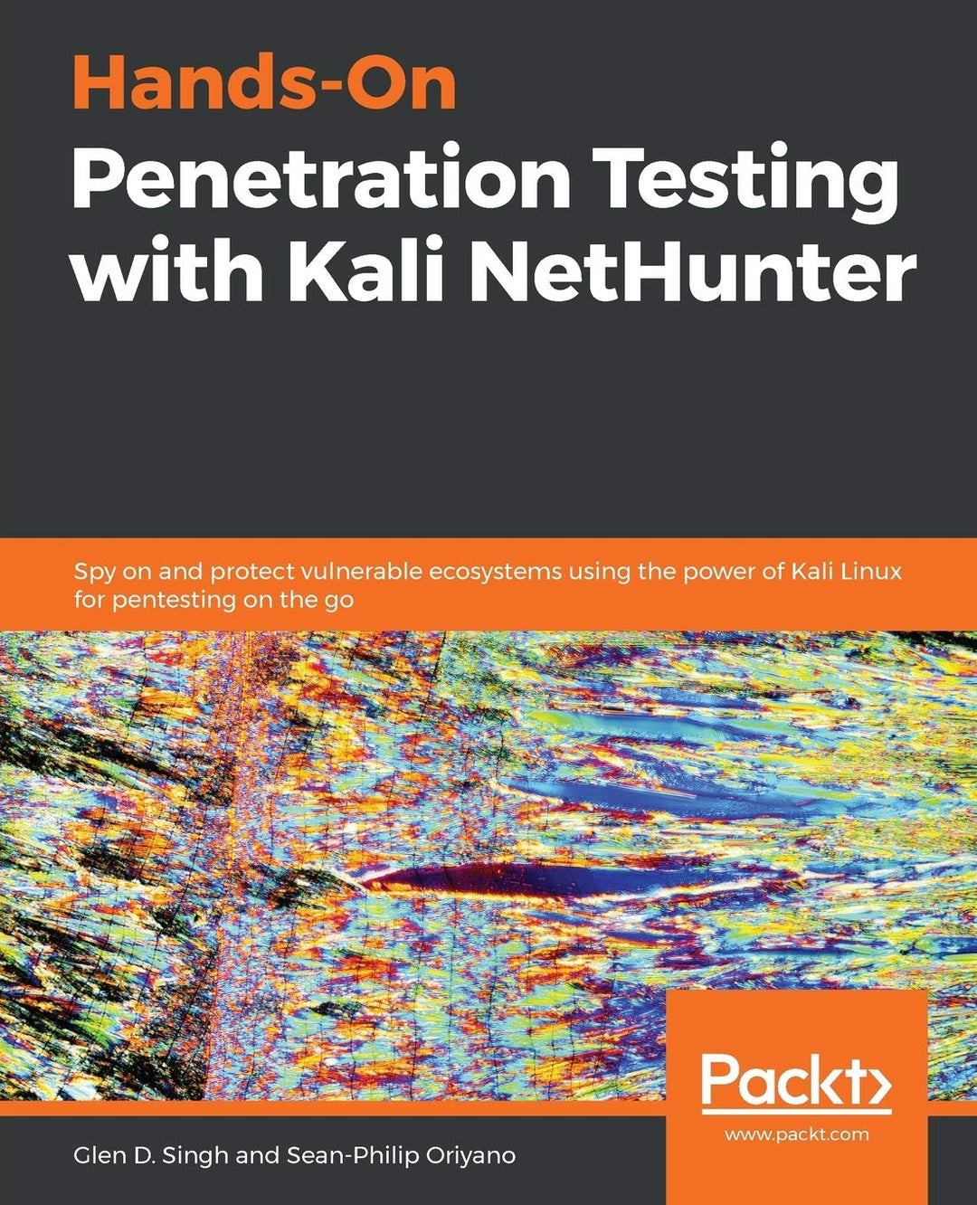 Hands-On Penetration Testing with Kali NetHunter: Spy on and protect vulnerable ecosystems using the