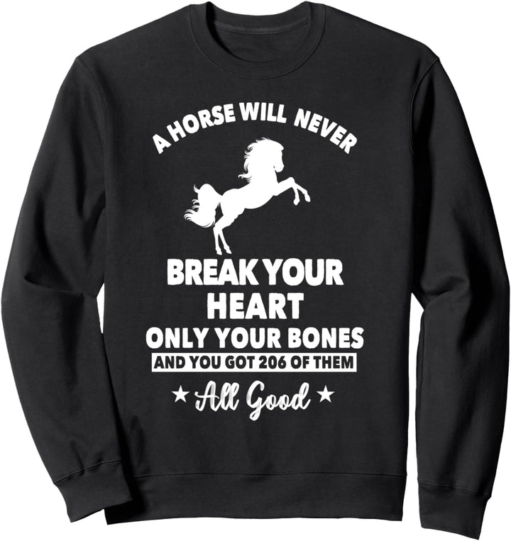 Horses Will Never Break Your Heart | Funny Horse Rider Gift Sweatshirt