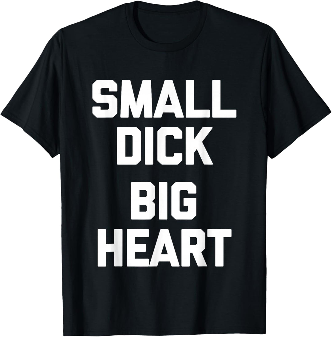 Small Dick (Big Heart) - Lustiger Spruch sarkastische Jungs Männer T-Shirt