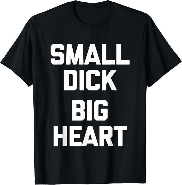 Small Dick (Big Heart) - Lustiger Spruch sarkastische Jungs Männer T-Shirt