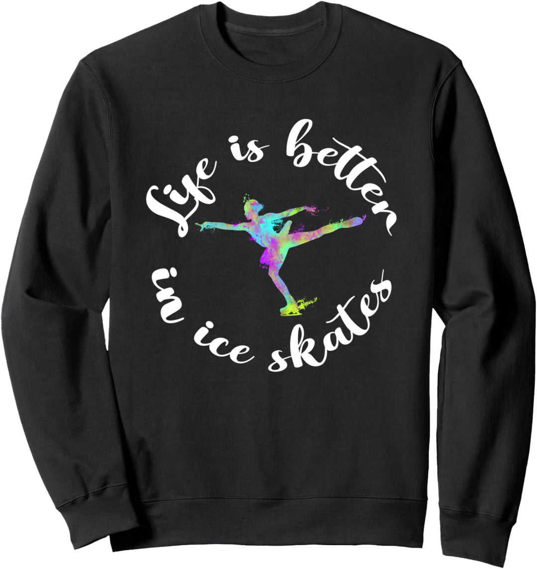 Das Leben ist besser auf Schlittschuhen - Eiskunstläufer Sweatshirt