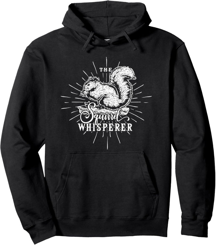The Squirrel Whisperer for Squirrel lovers Pullover Hoodie