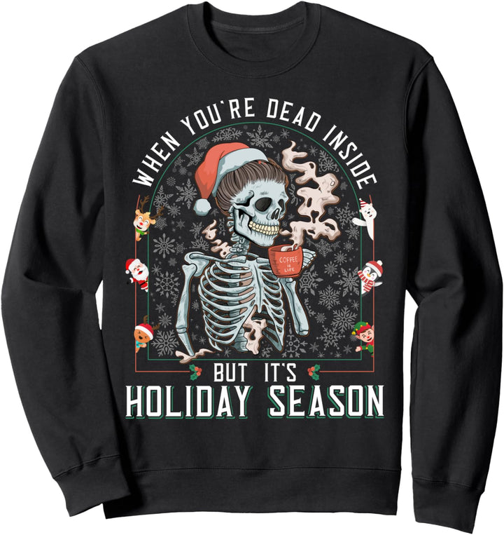 When You're Dead Inside But The Holiday Christmas Skeleton Sweatshirt