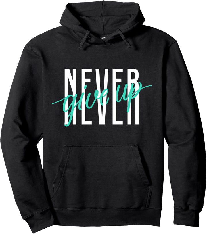 Never Ever Give Up Cool Inspirational Motivational Quotes Pullover Hoodie