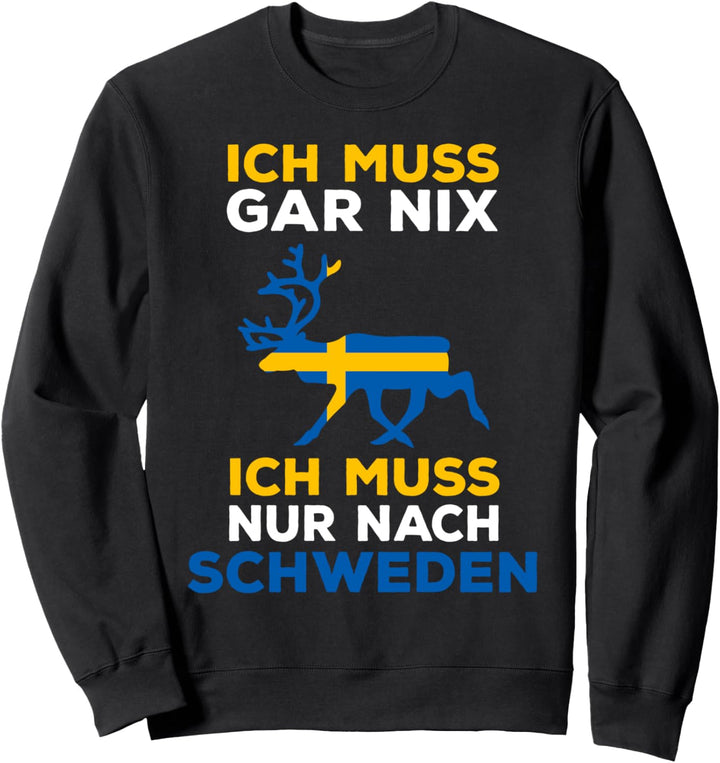 Schweden Spruch Ich muss gar nix Ich muss nur nach Schweden Sweatshirt