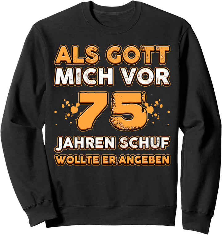 Als Gott Mich Vor 75 Jahren Schuf Wollte Angeben Geburtstag Sweatshirt