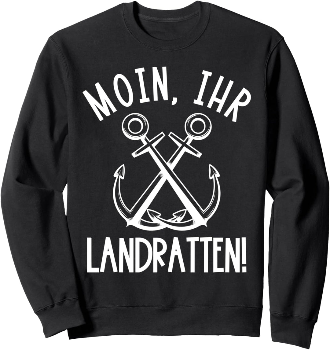 Moin, ihr Landratten! Sweatshirt