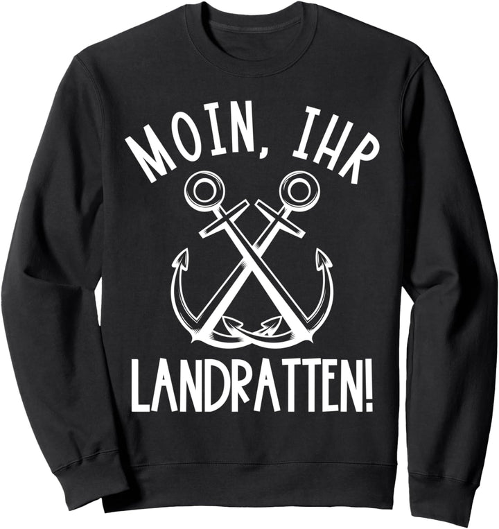 Moin, ihr Landratten! Sweatshirt
