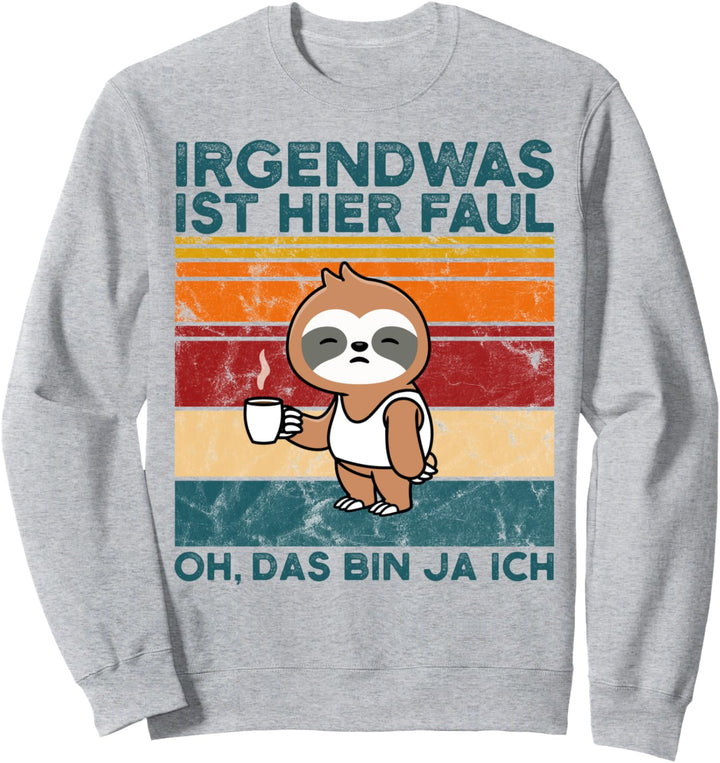 Faultier Irgendwas Ist Hier Faul Oh Das Bin Ja Ich Sweatshirt
