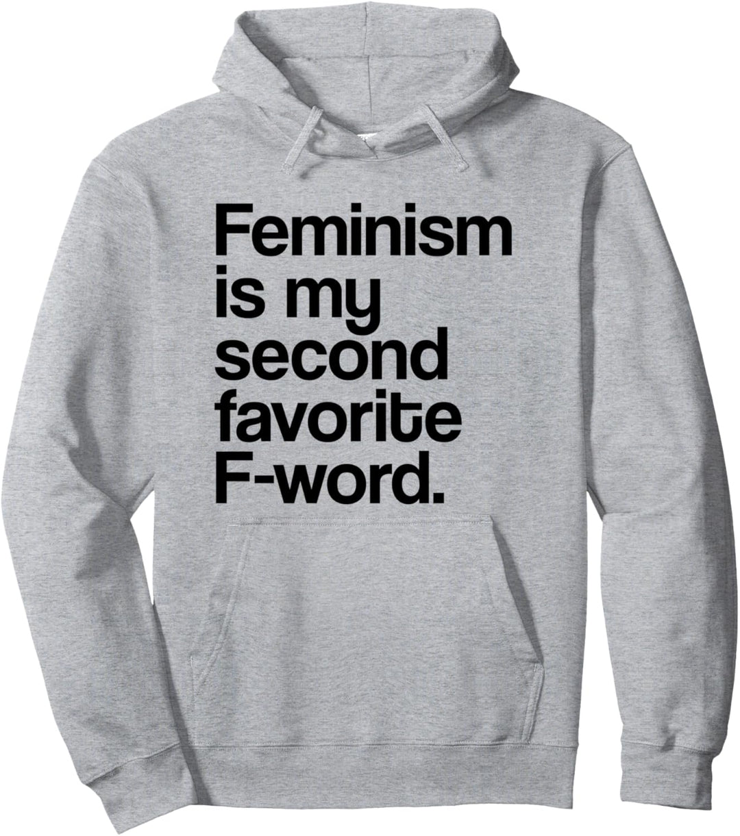 Feminism Is My Second Favorite F Word Feminist Pullover Hoodie
