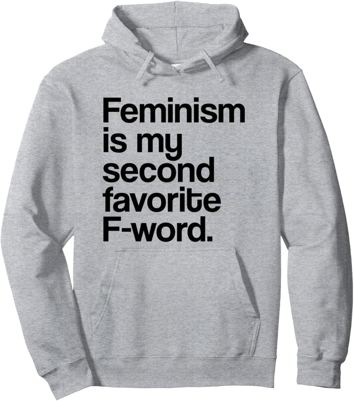 Feminism Is My Second Favorite F Word Feminist Pullover Hoodie