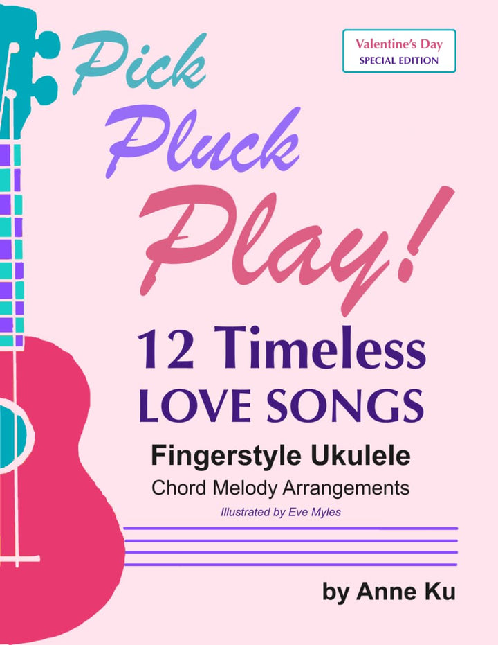 12 Timeless Love Songs: Fingerstyle Ukulele Chord Melody Arrangements (A Pick Pluck Play! Valentine'