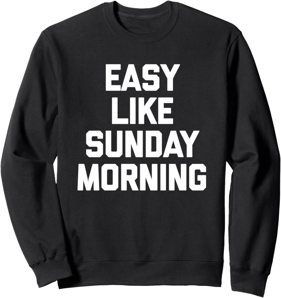Easy Like Sunday Morning T-Shirt Lustig Spruch sarkastisch süss Sweatshirt
