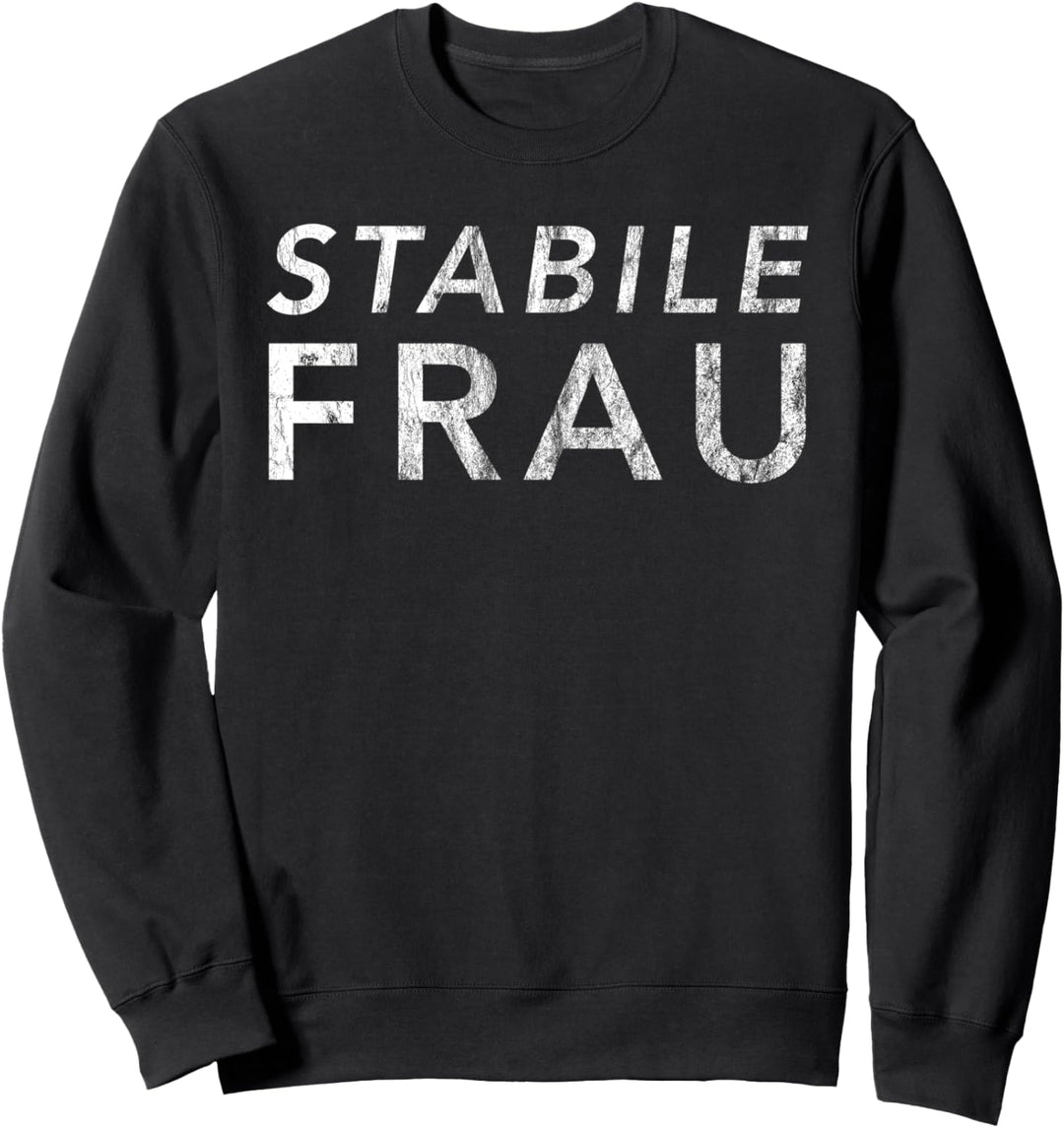 Stabile Frau Lustige TV Sprüche Meme Humor Spass Party JGA Sweatshirt
