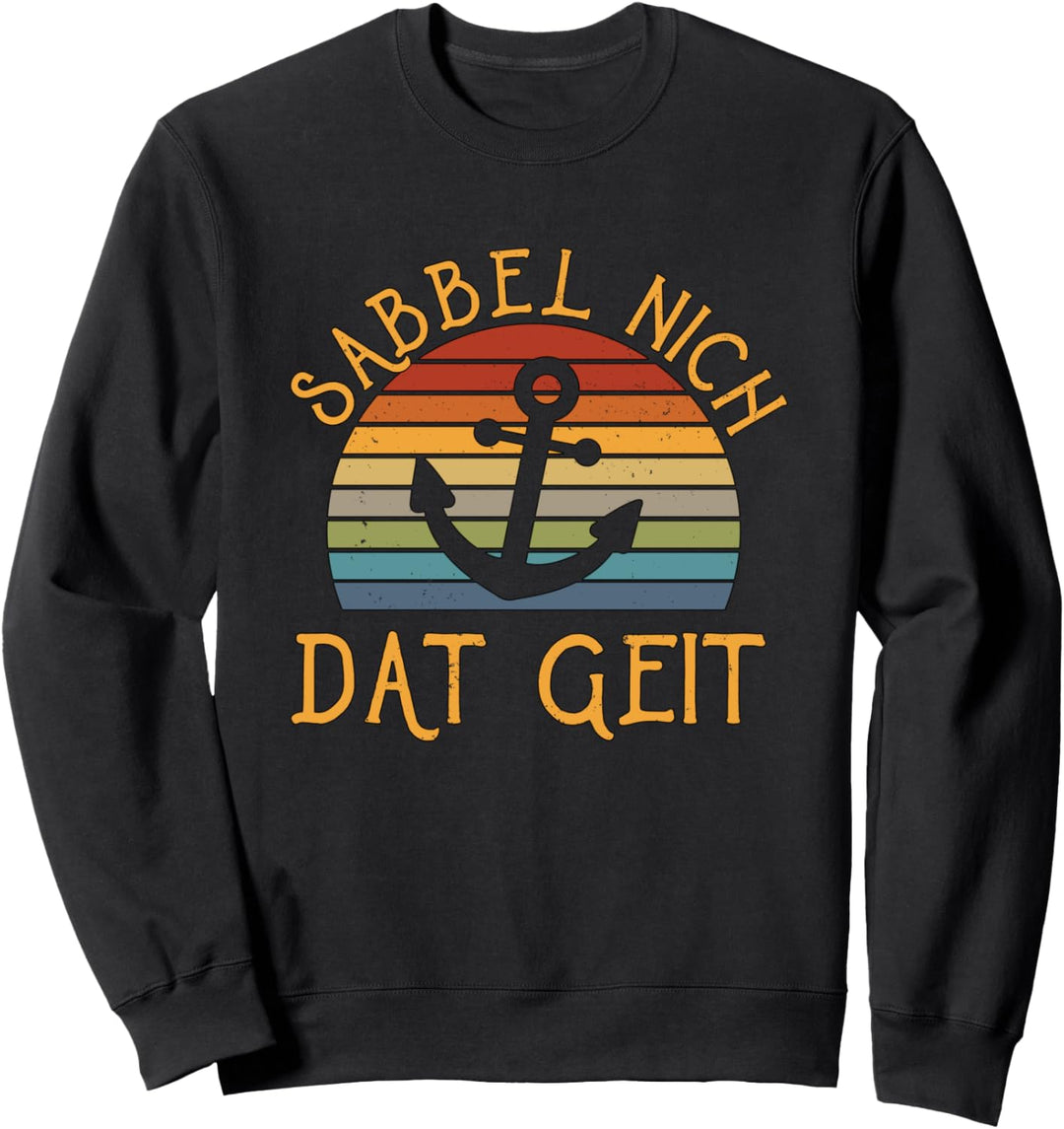 Sabbel Nich Dat Geit I Moin Anker Norddeutsch Plattdeutsch Sweatshirt