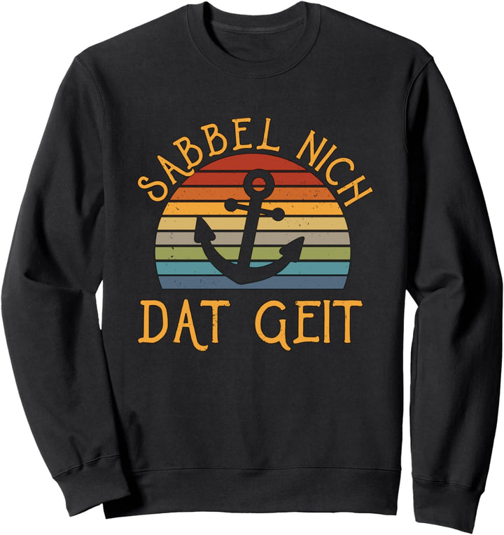 Sabbel Nich Dat Geit I Moin Anker Norddeutsch Plattdeutsch Sweatshirt