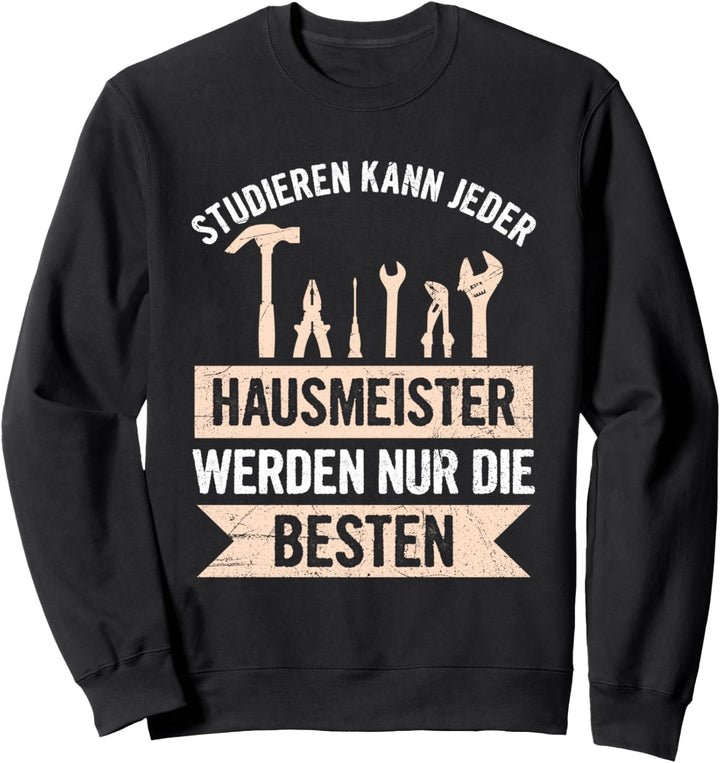 Studieren Kann Jeder Hausmeister Werden Nur Die Besten Sweatshirt