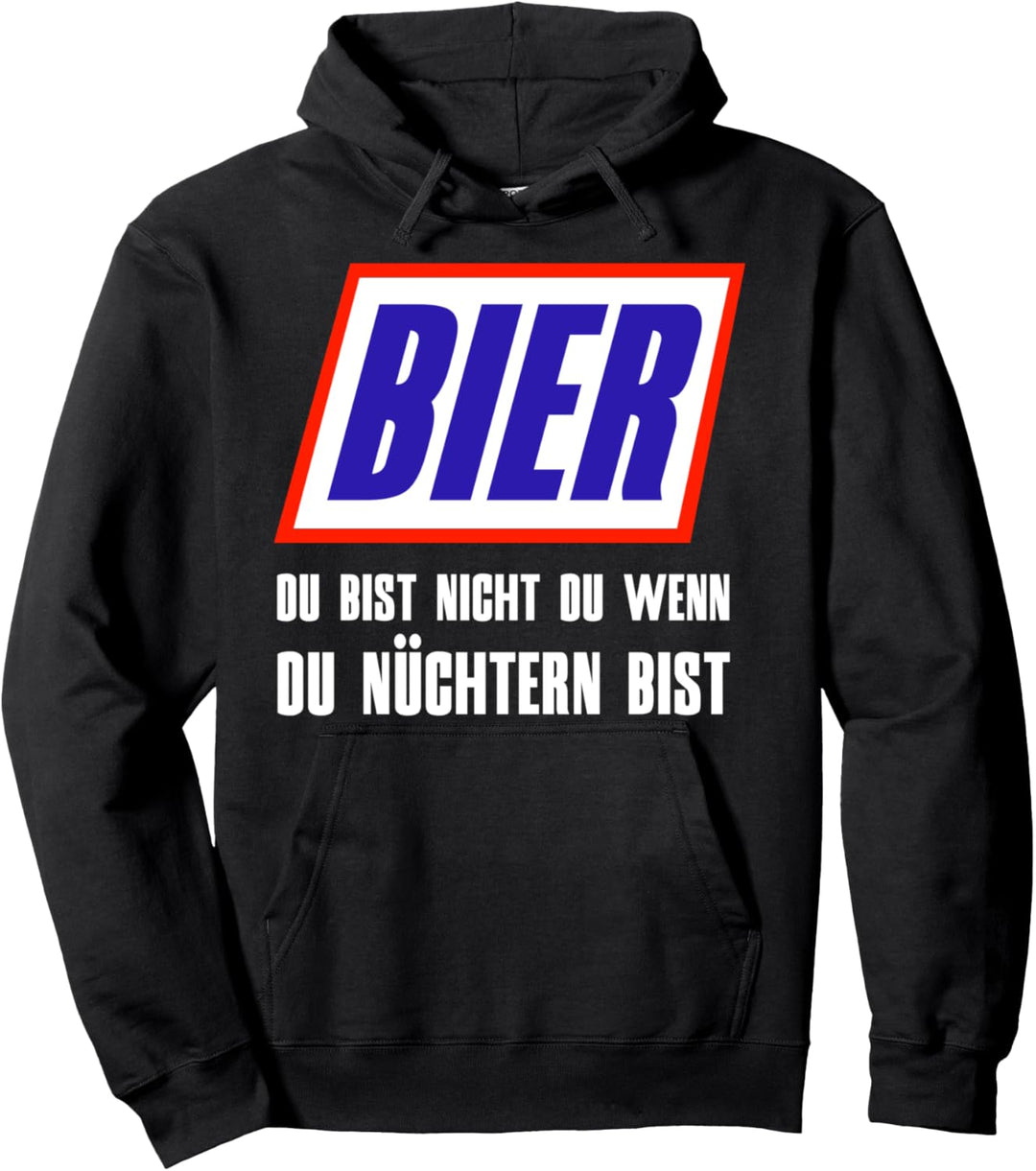 Bier Du bist nicht du wenn du nüchtern bist Pullover Hoodie