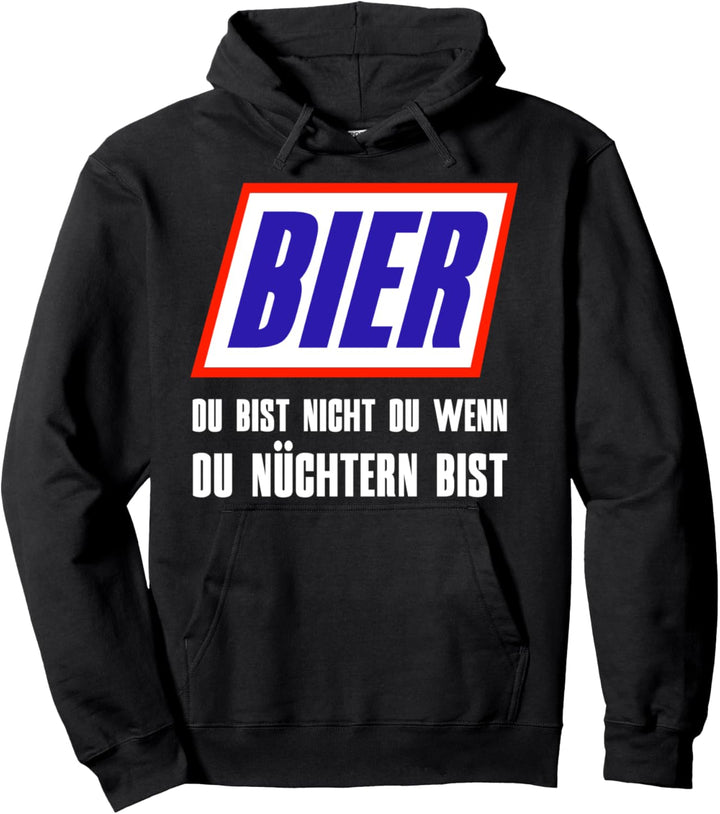 Bier Du bist nicht du wenn du nüchtern bist Pullover Hoodie