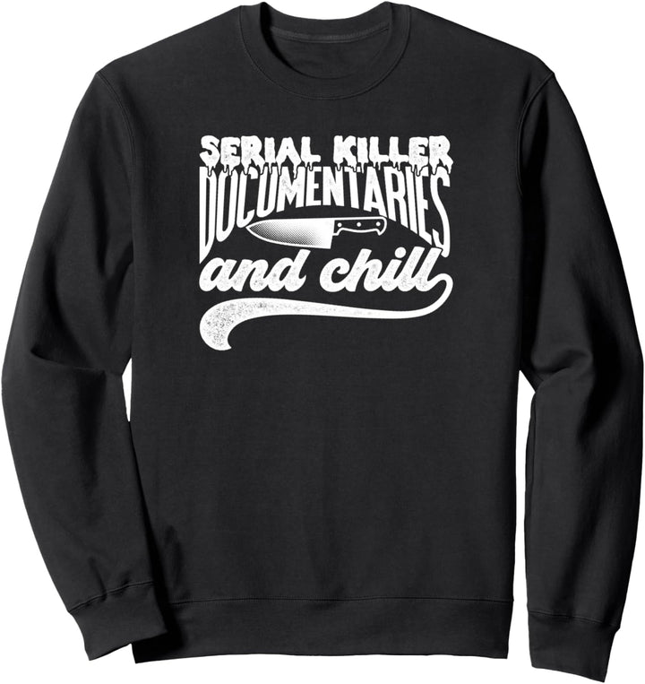 Serial Killer Documentaries And Chill Sweatshirt