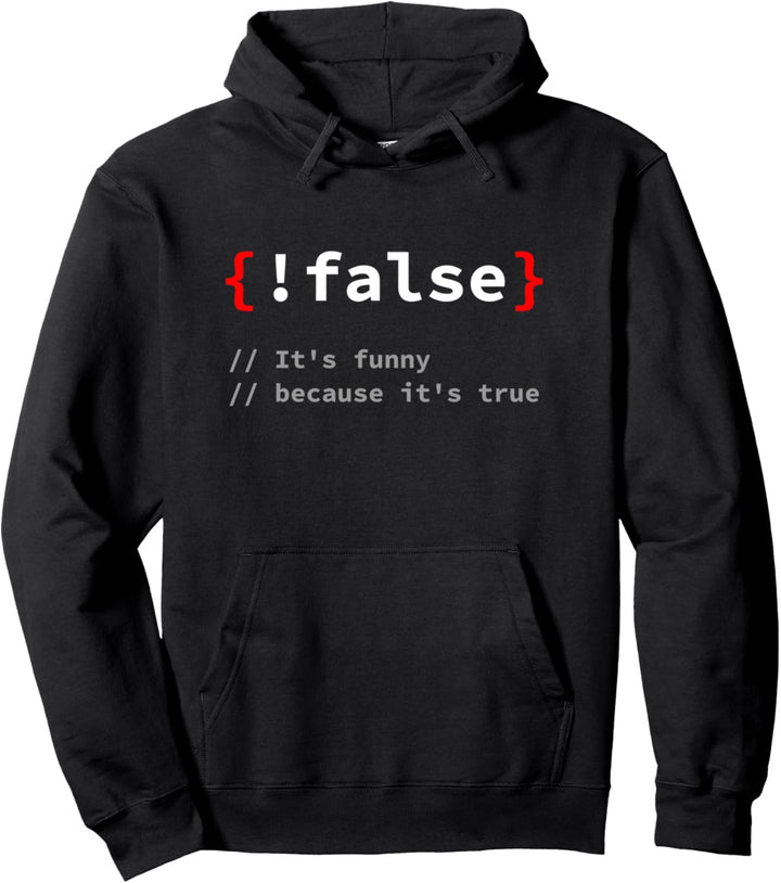 "!False, It's Funny Because It's True" Programmierer T-Shirt Pullover Hoodie