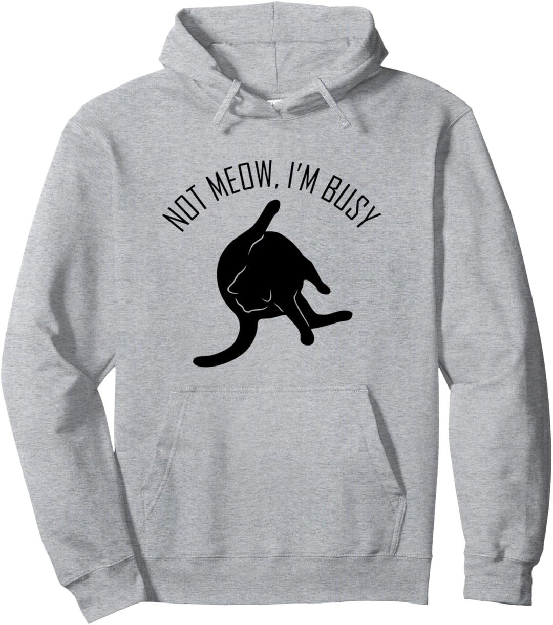 Not Meow, I'm Busy - Lustige Katze Pullover Hoodie