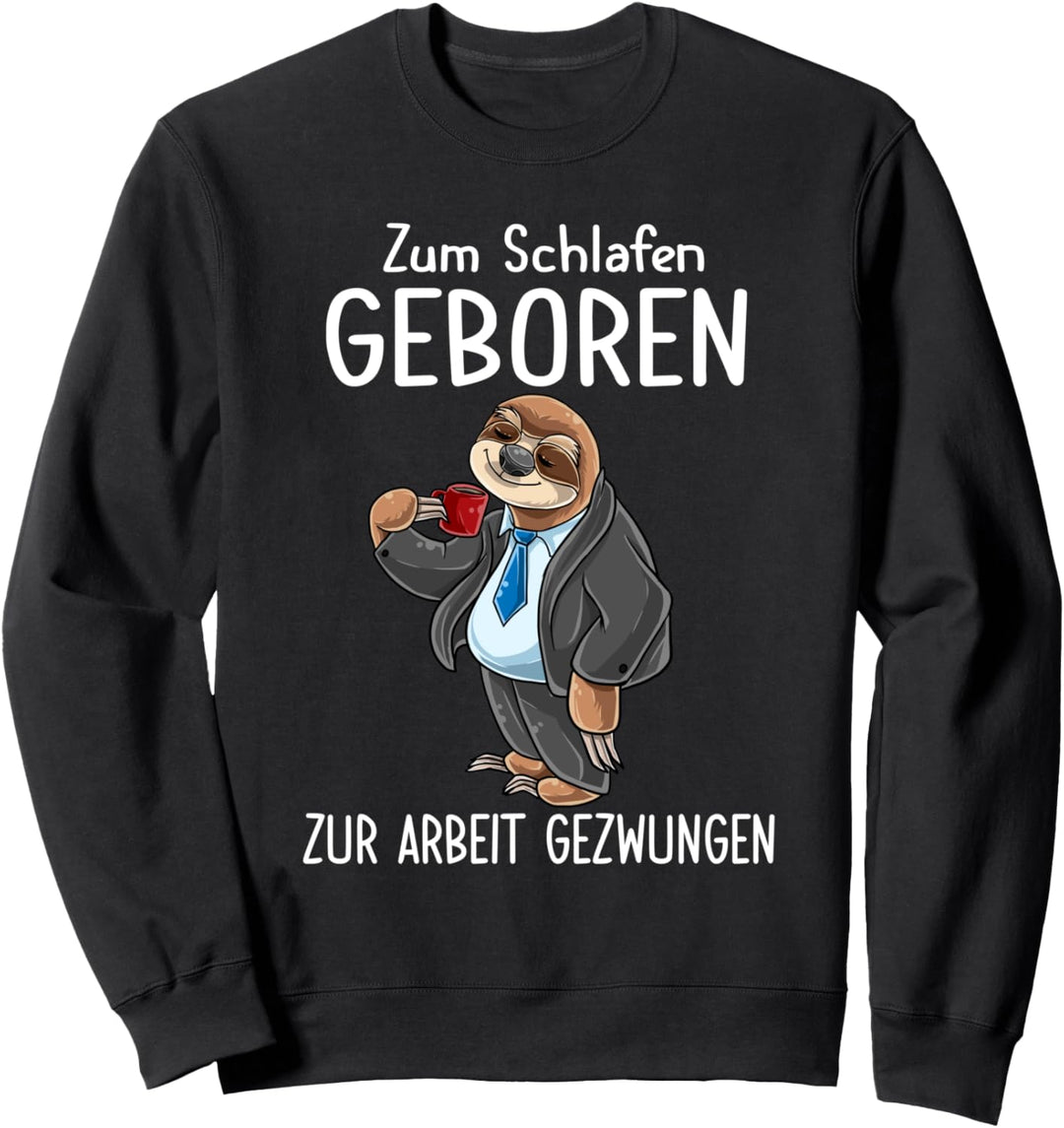 Zum Schlafen Geboren Zum Arbeiten Gezwungen Faultier Spruch Sweatshirt