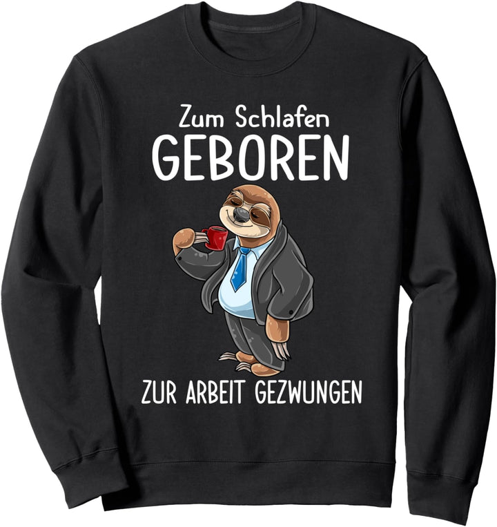 Zum Schlafen Geboren Zum Arbeiten Gezwungen Faultier Spruch Sweatshirt