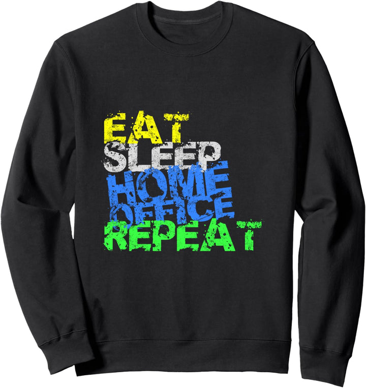 EAT SLEEP HOME OFFICE REPEAT - HomeOffice Sweatshirt